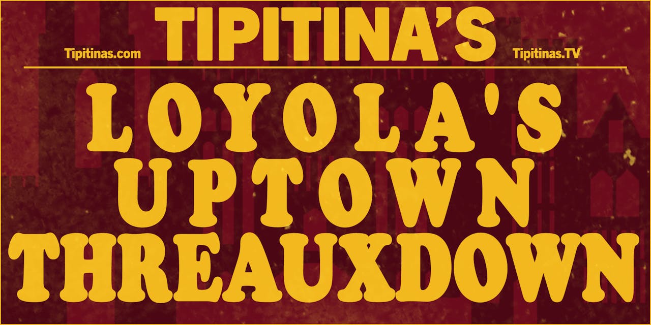 Loyola's Uptown Threauxdown