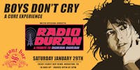 Boys Don't Cry- a Cure Experience + Radio Duran- a tribute to Duran Duran