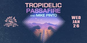 Tropidelic & Passafire w/ Mike Pinto