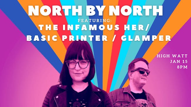 North By North / The Infamous HER / Basic Printer / Glamper