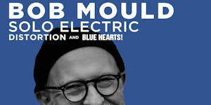 Bob Mould Solo Electric: Distortion and Blue Hearts!