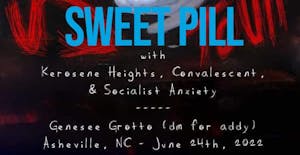 RELOCATED: Sweet Pill w/ Convalescent, Kerosene Heights
