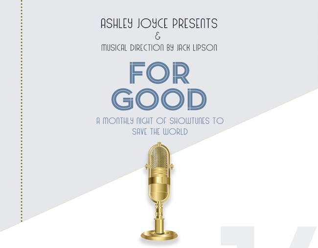 For Good: A Monthly Night of Showtunes to Save the World For Good: A Monthly Night of Showtunes to Save the World