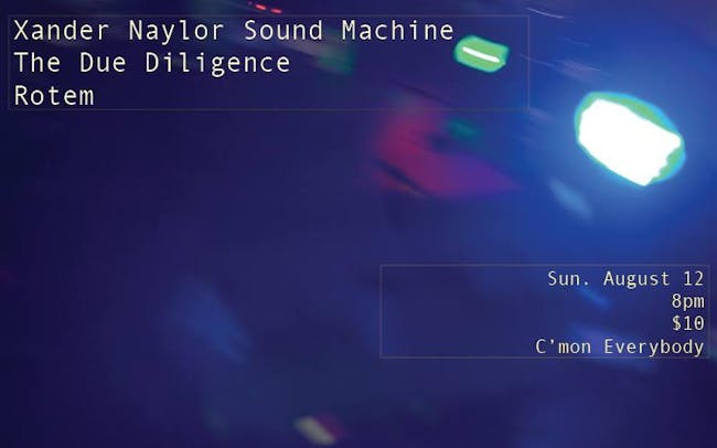 Xander Naylor Sound Machine with The Due Diligence, Rotem and Julie Hill Xander Naylor Sound Machine with The Due Diligence, Rotem and Julie Hill
