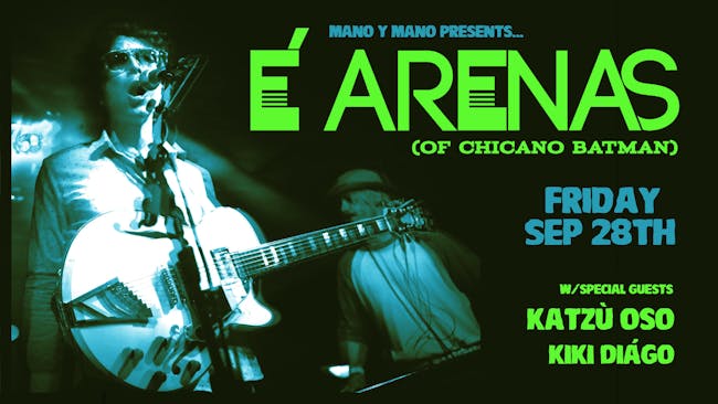 E Arenas of Chicano Batman w/ Katzu Oso and Kiki Diago E Arenas of Chicano Batman w/ Katzu Oso and Kiki Diago