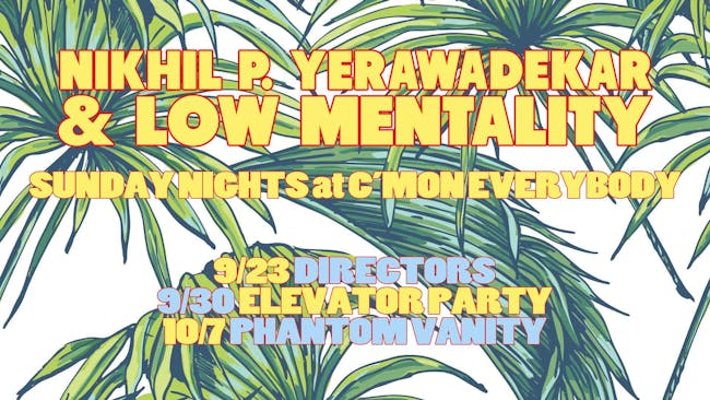 Nikhil P. Yerawadekar & Low Mentality *residency* with Directors Nikhil P. Yerawadekar & Low Mentality *residency* with Directors