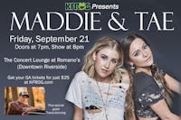 K-FRG Presents Maddie & Tae. TICKETS AVAILABLE THROUGH K-FRG ONLY!!!!!!!!!! K-FRG Presents Maddie & Tae. TICKETS AVAILABLE THROUGH K-FRG ONLY!!!!!!!!!!