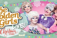 The Golden Girls Live: The Christmas Episodes - Nov 29th The Golden Girls Live: The Christmas Episodes - Nov 29th