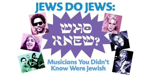 Jews Do 'Who Knew?' - Musicians you didn't know were Jewish! Jews Do 'Who Knew?' - Musicians you didn't know were Jewish!