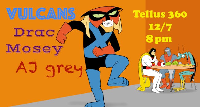 Drac Mosey // Vulcans // A.J. Grey Drac Mosey // Vulcans // A.J. Grey