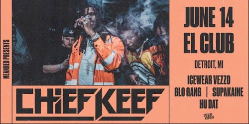 Chief Keef, Icewear Vezzo, Glo Gang, Supakaine, Hu Dat – Tickets – El Club – Detroit, MI – June ...