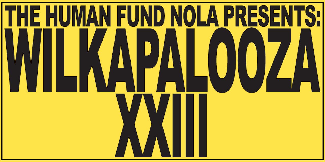 The Human Fund NOLA presents: Wilkapalooza XXIII